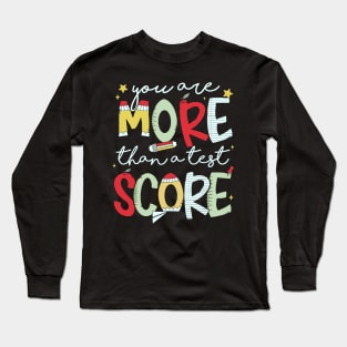 You Are More Than A Test Score Test Day STAAR Testing Long Sleeve T-Shirt